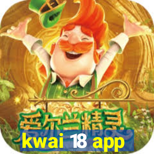 kwai 18 app